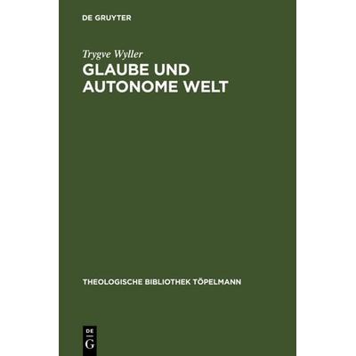 Glaube und autonome Welt, Gebundene Ausgabe von Trygve Wyller, De Gruyter, 978-3-11-015815-1