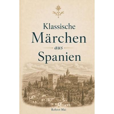 Klassische Märchen aus Spanien, Taschenbuch von Robert Mai, Buchwerk, 978-3-694-71099-8