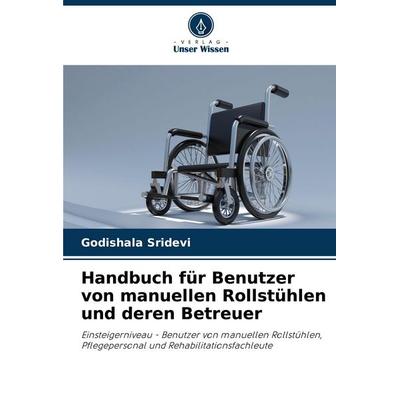 Handbuch für Benutzer von manuellen Rollstühlen und deren Betreuer, Taschenbuch von Godishala Sridevi, Verlag Unser Wissen, 978-620-5-54908-7