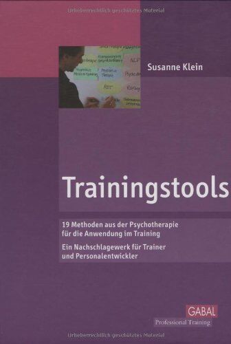 Susanne Klein - Trainingstools: 19 Methoden aus der Psychotherapie für die Anwendung im Training. Ein Nachschlagewerk für Trainer und Personalentwickler - Preis vom 09.10.2026 07:28:09 h
