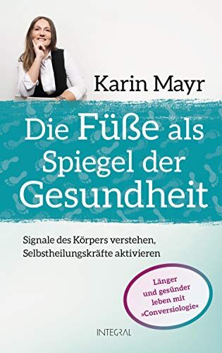 Karin Mayr - Die Füße als Spiegel der Gesundheit: Signale des Körpers verstehen, Selbstheilungskräfte aktivieren. Länger und gesünder leben mit »Conversiologie« - Preis vom 10.10.2026 11:48:34 h