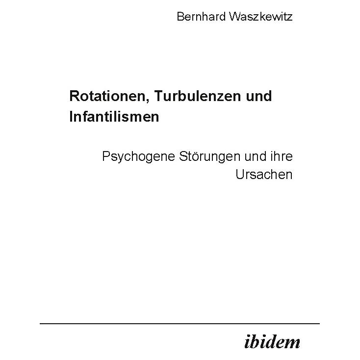 ibidem Rotationen, Turbulenzen und Infantilismen - Psychogene Störungen und ihre Ursachen (55203833)