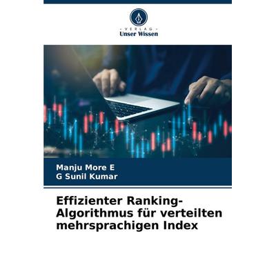 Effizienter Ranking-Algorithmus für verteilten mehrsprachigen Index, Taschenbuch von Manju More E.,G. Sunil Kumar, Verlag Unser Wissen,