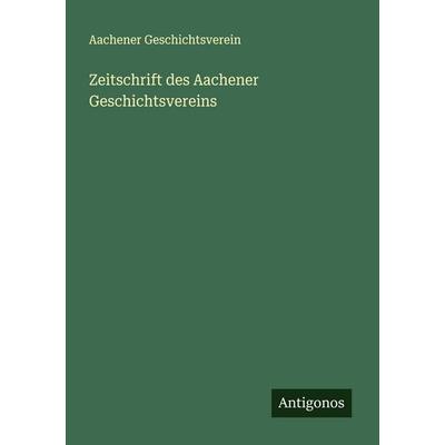 Zeitschrift des Aachener Geschichtsvereins, Taschenbuch von Aachener Geschichtsverein, Antigonos Verlag, 978-3-388-87972-7