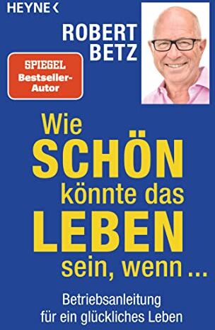 Robert Betz - Wie schön könnte das Leben sein, wenn ...: Betriebsanleitung für ein glückliches Leben - Preis vom 06.10.2026 07:26:00 h