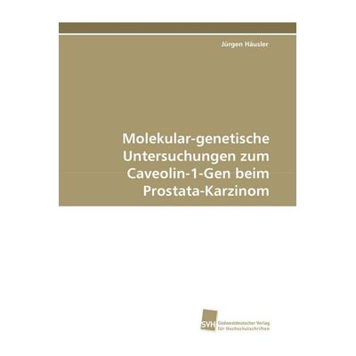 Molekular-genetische Untersuchungen zum CAV-1-Gen beim Prostata-Ca, Taschenbuch von Jürgen Häusler, Südwestdeutscher Verlag für Hochschulschriften,