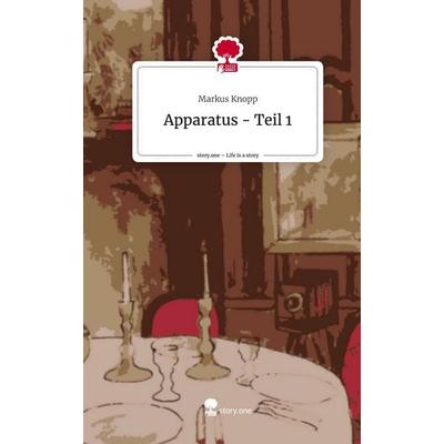 Apparatus - Teil 1. Life is a Story - story.one, Gebundene Ausgabe von Markus Knopp, Story.one publishing, 978-3-7115-2132-3
