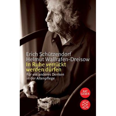 In Ruhe verrückt werden dürfen, Taschenbuch von Erich Schützendorf,Helmut Wallrafen-Dreisow, Fischer Taschenbuch Verlag
