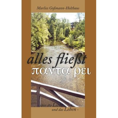 Alles fließt, Taschenbuch von Marlies Gossmann-Holthaus, BoD – Books on Demand, 978-3-8334-4740-2