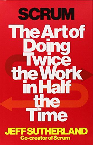 Jeff Sutherland - Scrum: The Art of Doing Twice the Work in Half the Time - Preis vom 12.10.2026 11:37:12 h