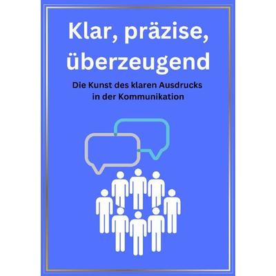 Klar, präzise, überzeugend, Taschenbuch von Manuel Kern, Epubli, 978-3-7575-5929-8