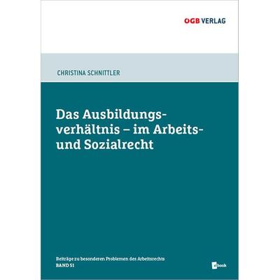 Das Ausbildungsverhältnis im Arbeits- und Sozialrecht, m. 1 Beilage, Set von Christina Schnittler, ÖGB, 978-3-99046-498-4