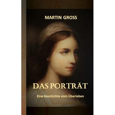 Das Porträt, Taschenbuch von Martin Gross, Tredition, 978-3-347-96369-6
