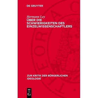 Über die Schwierigkeiten des Einzelwissenschaftlers, Gebundene Ausgabe von Hermann Ley, De Gruyter, 978-3-11-271508-6