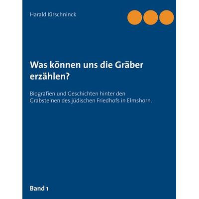 Was können uns die Gräber erzählen?, Taschenbuch von Harald Kirschninck, BoD – Books on Demand, 978-3-7494-3149-6