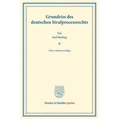 Grundriss des deutschen Strafprocessrechts., Taschenbuch von Karl Binding, Duncker & Humblot, 978-3-428-16156-0