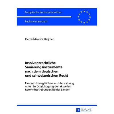 Insolvenzrechtliche Sanierungsinstrumente nach dem deutschen und schweizerischen Recht, Taschenbuch von Pierre-Maurice Heijmen, Peter Lang GmbH,