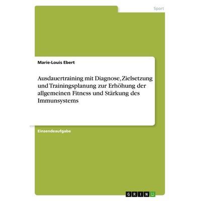 Ausdauertraining mit Diagnose, Zielsetzung und Trainingsplanung zur Erhöhung der allgemeinen Fitness und Stärkung des Immunsystems, Taschenbuch von