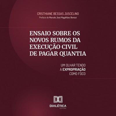 Ensaio sobre os Novos Rumos da Execução Civil de Pagar Quantia - Cristhiane Bessas Juscelino, Audio, 9786527039426