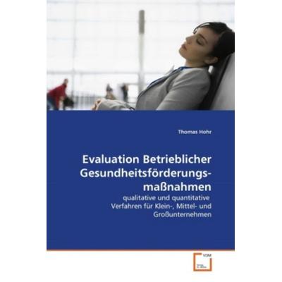 Hohr, T: Evaluation Betrieblicher Gesundheitsförderungsmaßna, Taschenbuch von Thomas Hohr, VDM, 978-3-639-32083-1