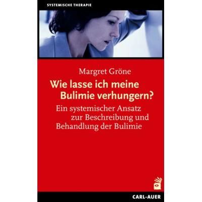 Wie lasse ich meine Bulimie verhungern?, Taschenbuch von Margret Gröne, Carl-Auer Verlag GmbH, 978-3-89670-582-2