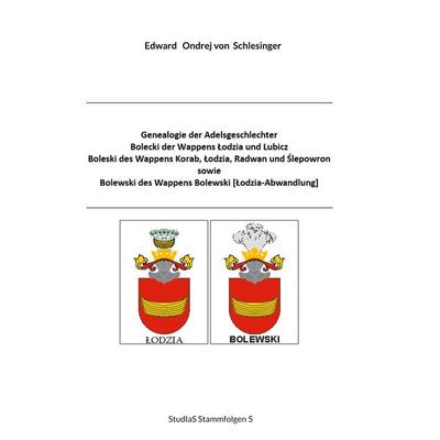 Genealogie der Adelsgeschlechter Bolecki der Wappens Lodzia und Lubicz, Boleski des Wappens Korab, Lodzia, Radwan und Slepowron sowie Bolewski des