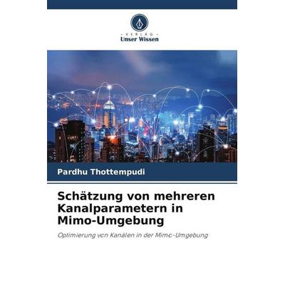 Schätzung von mehreren Kanalparametern in Mimo-Umgebung, Taschenbuch von Pardhu Thottempudi, Verlag Unser Wissen, 978-620-4-87795-2