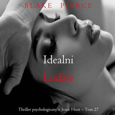 Idealni ludzie (Thriller psychologiczny o Jessie Hunt – Tom 27) - Blake Pierce, Audio, 9798341594333