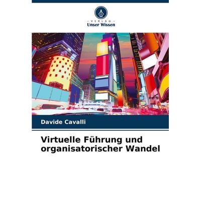 Virtuelle Führung und organisatorischer Wandel, Taschenbuch von Davide Cavalli, Verlag Unser Wissen, 978-620-8-76547-7