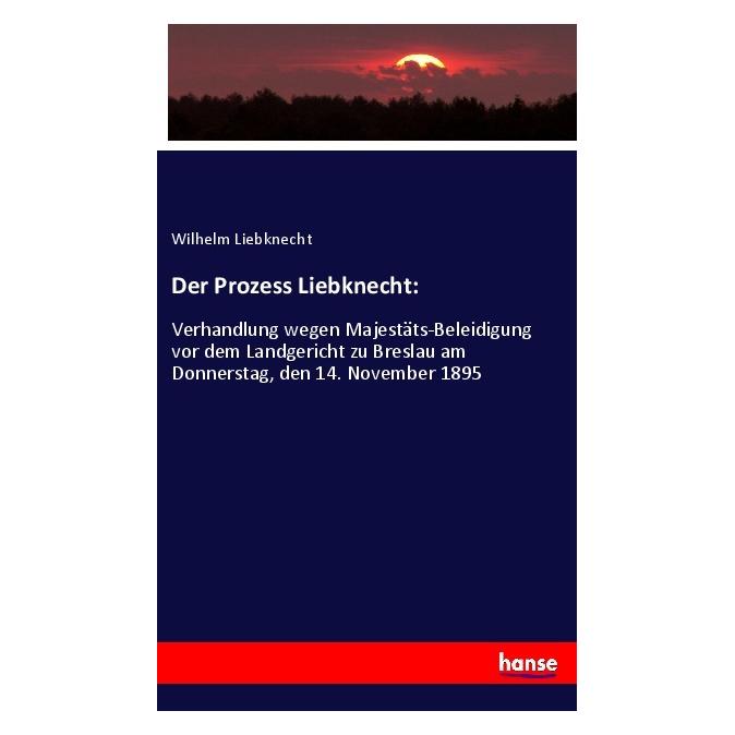 Hansebooks Der Prozess Liebknecht: (Deutsch, Softcover, Wilhelm Liebknecht) (56162627)