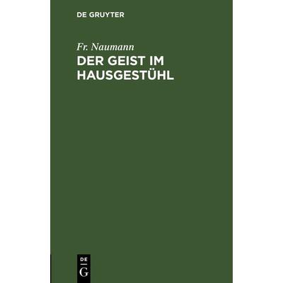 Der Geist im Hausgestühl, Gebundene Ausgabe von Fr. Naumann, De Gruyter, 978-3-11-240555-0