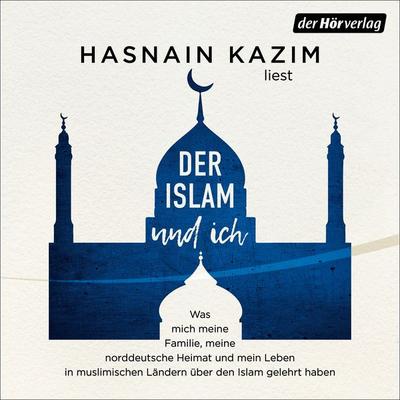 Der Islam und ich - Hasnain Kazim, Audio, 9783844555554