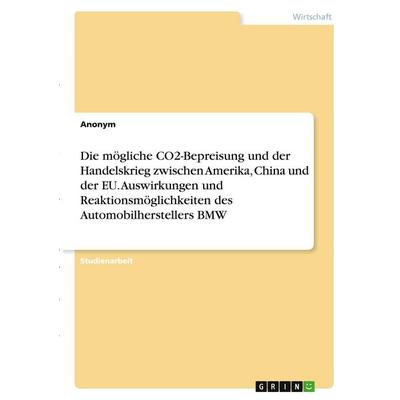 Die mögliche CO2-Bepreisung und der Handelskrieg zwischen Amerika, China und der EU. Auswirkungen und Reaktionsmöglichkeiten des Automobilherstellers