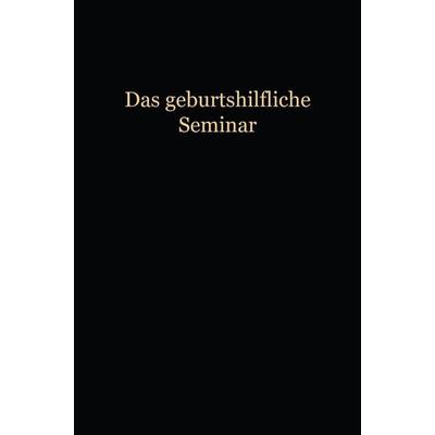 Das Geburtshilfliche Seminar, Taschenbuch von Wilhelm Liepmann, Springer Berlin, 978-3-662-42064-5