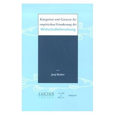 De Gruyter Kategorien und Grenzen der empirischen Verankerung der Wirtschaftsforschung (Deutsch, Josef Richter, 2002) (8629543)