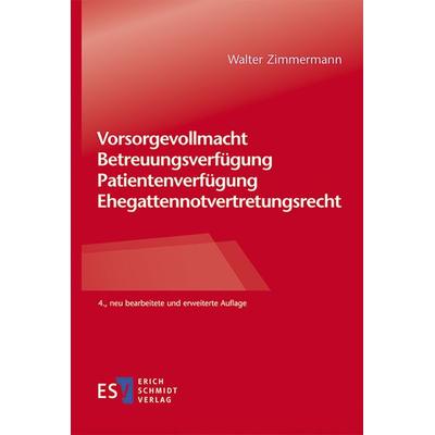Vorsorgevollmacht – Betreuungsverfügung – Patientenverfügung – Ehegattennotvertretungsrecht, Taschenbuch von Walter Zimmermann, Erich Schmidt Verlag,