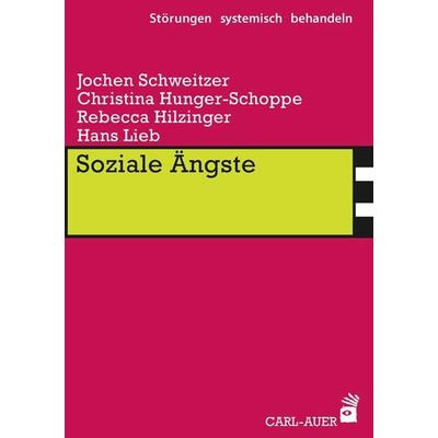 Soziale Ängste, Taschenbuch von Jochen Schweitzer,Christina Hunger-Schoppe,Rebecca Hilzinger,Hans Lieb, Carl-Auer Verlag GmbH, 978-3-8497-0195-6