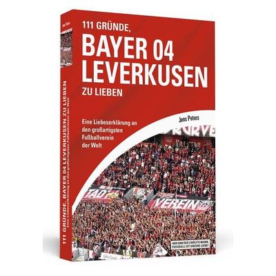 111 Gründe, Bayer 04 Leverkusen zu lieben, Taschenbuch von Jens Peters, Schwarzkopf & Schwarzkopf, 978-3-86265-267-9