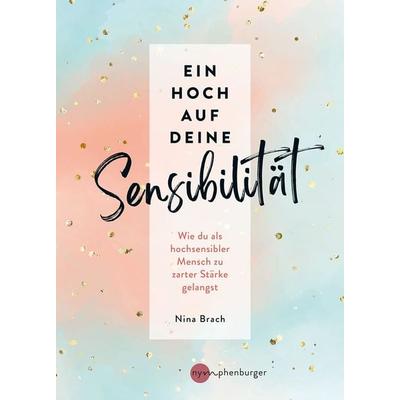 Ein Hoch auf deine Sensibilität, Taschenbuch von Nina Brach, Nymphenburger in der Franckh-Kosmos Verlags-GmbH & Co. KG, 978-3-96860-117-5