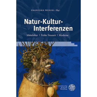 Natur-Kultur-Interferenzen, Gebundene Ausgabe von , Universitätsverlag Winter GmbH Heidelberg, 978-3-8253-9656-5