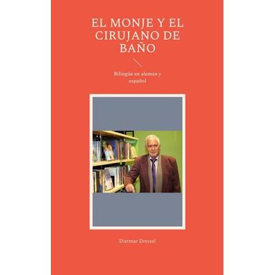 El monje y el cirujano de baño, Taschenbuch von Dietmar Dressel, BoD – Books on Demand, 978-3-7543-8505-0