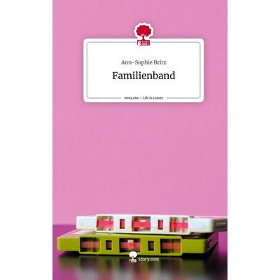 Familienband. Life is a Story - story.one, Gebundene Ausgabe von Ann-Sophie Britz, Story.one publishing, 978-3-7108-4451-5