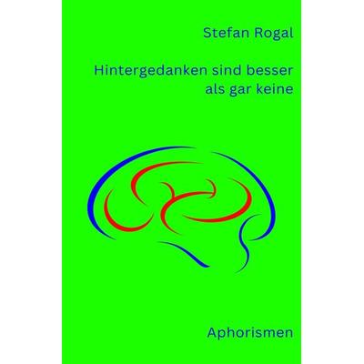 Hintergedanken sind besser als gar keine, Taschenbuch von Stefan Rogal, Epubli, 978-3-7584-6607-6