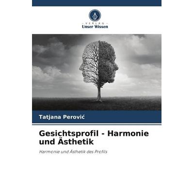 Gesichtsprofil - Harmonie und Ästhetik, Taschenbuch von Tatjana Perovi¿, Verlag Unser Wissen, 978-620-4-68990-6