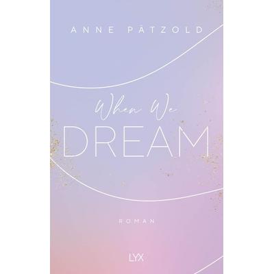 When We Dream, Taschenbuch von Anne Pätzold, Lyx