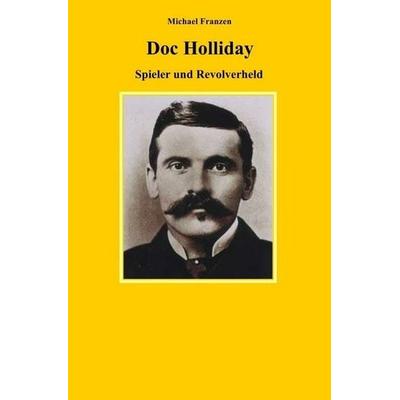 Doc Holliday, Taschenbuch von Michael Franzen, Epubli, 978-3-7467-4812-2