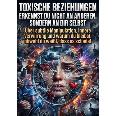 Toxische Beziehungen erkennst du nicht an anderen, sondern an dir selbst, Taschenbuch von Oliver Reuter, Epubli, 978-3-565-23768-5