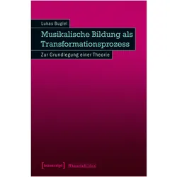 Musikalische Bildung als Transformationsprozess, Fachbücher von Lukas Bugiel