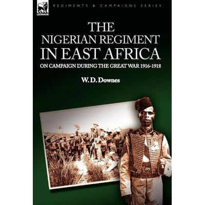 The Nigerian Regiment in East Africa, Gebundene Ausgabe von W. D. Downes, Oakpast, 978-1-84677-464-5