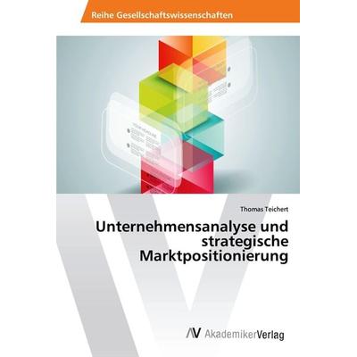 Unternehmensanalyse und strategische Marktpositionierung, Taschenbuch von Thomas Teichert, AV Akademikerverlag, 978-620-2-20427-9